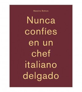 Libro "Nunca confíes en un chef italiano delgado", de Massimo Bottura